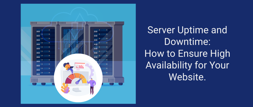 Server Uptime and Downtime: How to Ensure High Availability for Your Website.